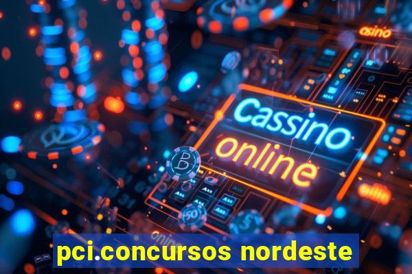 pci.concursos nordeste